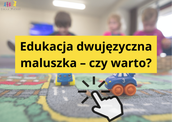 Edukacja dwujęzyczna maluszka - czy warto? Wpis na blogu Kraina Marzeń Opole